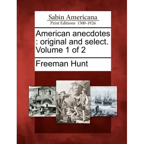 American Anecdotes: Original and Select. Volume 1 of 2