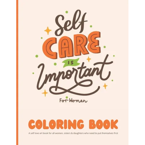 Self Care Coloring Book for Women: A self love art book for all women, sisters & daughters who need to put themselves first: 35 Pages of Self Care Pat