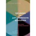 Six Lenses for Anti-Oppressive Education: Partial Stories, Improbable Conversations (Second Edition)