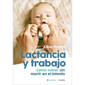 Lactancia Y Trabajo: Cómo Volver Sin Morir En El Intento / Breastfeeding and Work