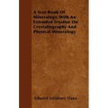 A Text-Book of Mineralogy. with an Extended Treatise on Crystallography and Physical Mineralogy
