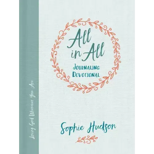 All in All Journaling Devotional: Loving God Wherever You Are
