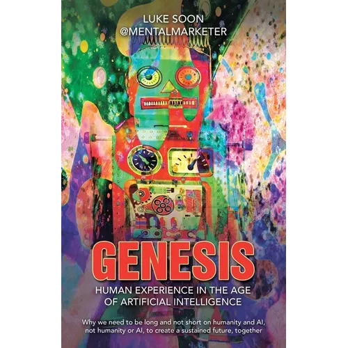 Genesis: Human Experience in the Age of Artificial Intelligence: Why we need to be long and not short on humanity and AI, not h