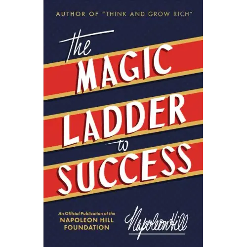 The Magic Ladder to Success: An Official Publication of the Napoleon Hill Foundation(r)