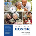 Aging with Honor: A Practical Guide to Help You Honor Your Parents as They Age