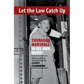 Let the Law Catch Up: Thurgood Marshall in His Own Words