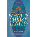 What Is Christianity?: Faith & Morality Reconsidered