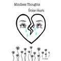 Mindless thoughts, Broken hearts