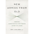 New Armies from Old: Merging Competing Military Forces after Civil Wars