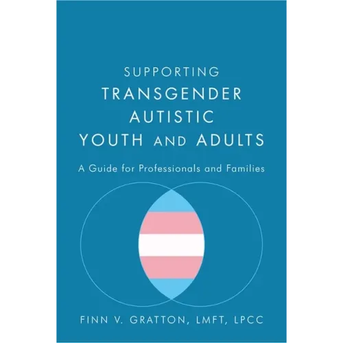 Supporting Transgender Autistic Youth and Adults: A Guide for Professionals and Families