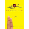 Not All Black Girls Know How to Eat: A Story of Bulimia