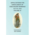 Applications For Enrollment of Chickasaw Newborn Act of 1905 Volume IV