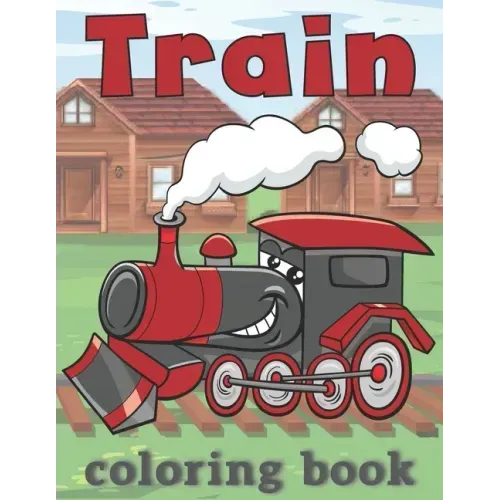 Train Coloring Book: for kids ages 2-4, 4-8