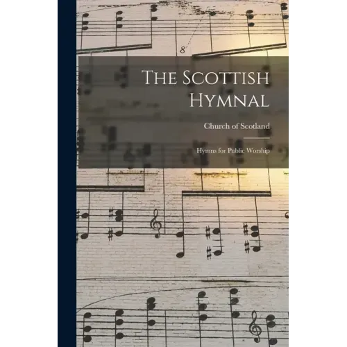 The Scottish Hymnal: Hymns for Public Worship