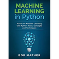 Machine Learning in Python: Hands on Machine Learning with Python Tools, Concepts and Techniques