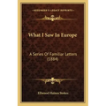 What I Saw In Europe: A Series Of Familiar Letters (1884)