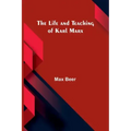 The life and teaching of Karl Marx