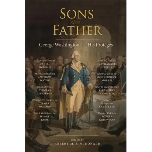 Sons of the Father: George Washington and His Protégés
