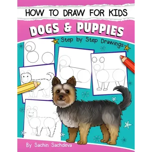 How to Draw for Kids: Dogs & Puppies (An Easy STEP-BY-STEP guide to drawing different breeds of Dogs and Puppies like Siberian Husky, Pug, L