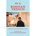 In a Bosnian Trench: A Wartime Memoir of a Muslim Bosnian Soldier