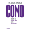 Como: El Arte de Comer Bien Para Estar Bien: El Arte de Comer Bien Para Estar Bien