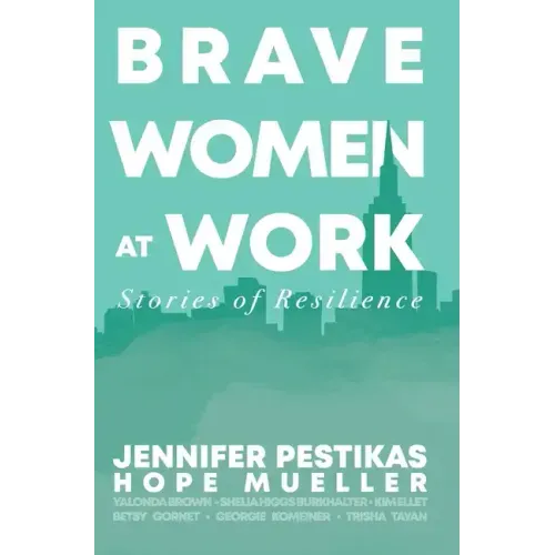 Brave Women at Work: Stories of Resilience