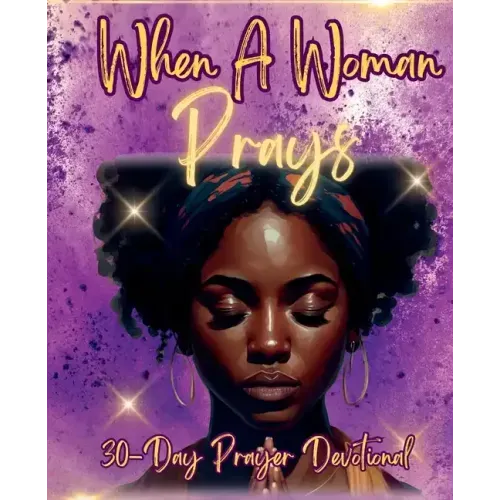 When a Woman Prays: 30 Day Prayer Devotional