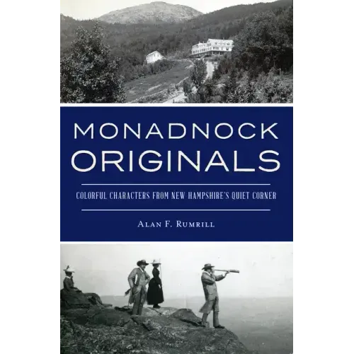 Monadnock Originals: Colorful Characters from New Hampshire's Quiet Corner