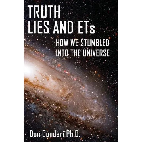 Truth, Lies and ETs: How We Stumbled into the Universe