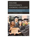 Higher Education's Looming Collapse: Using New Ways of Doing Business and Social Justice to Avoid Bankruptcy