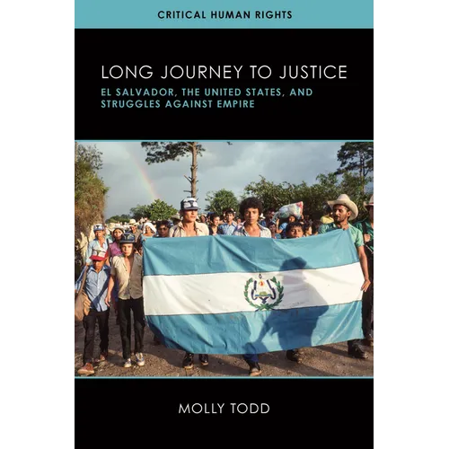 Long Journey to Justice: El Salvador, the United States, and Struggles against Empire