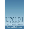 Ux101: A Primer on User Experience Design