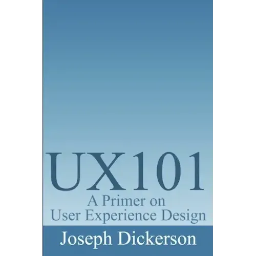Ux101: A Primer on User Experience Design