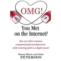 OMG!!!! You Met On The Internet?: How an online romance conquered grief and depression while restoring faith in a higher power