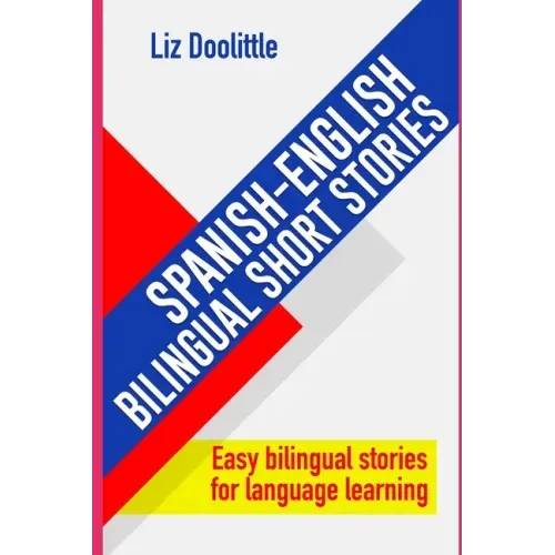 SPANISH-ENGLISH BILINGUAL SHORT STORIES. Easy bilingual stories for language learning.: Spanish speakers looking to learn English and English speakers