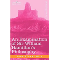 An Examination of Sir William Hamilton's Philosophy