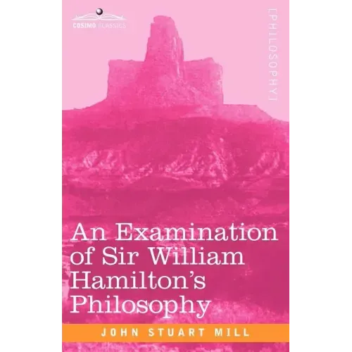 An Examination of Sir William Hamilton's Philosophy