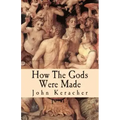 How the Gods Were Made: A Study in Historical Materialism