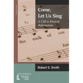 Come, Let Us Sing: A Call to Musical Reformation