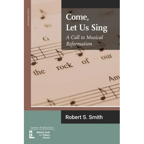 Come, Let Us Sing: A Call to Musical Reformation