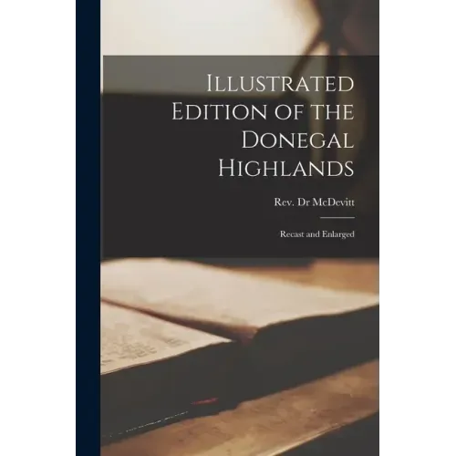 Illustrated Edition of the Donegal Highlands: Recast and Enlarged