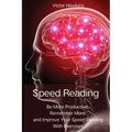 Speed Reading: Be More Productive, Remember More and Improve Your Speed Reading With Exercises