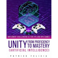 Unity from Proficiency to Mastery: Artificial Intelligence: Implement Challenging AI for FPS and RPG Games