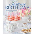 Teatime Birthdays: Afternoon Tea Celebrations for All Ages