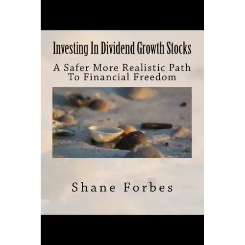 Investing In Dividend Growth Stocks: A Safer More Realistic Path To Financial Freedom
