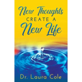 New Thoughts Create a New Life: Learn How to Manifest a Life you Love