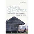 Cherie Quarters: The Place and the People That Inspired Ernest J. Gaines