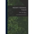 Merry Animal Tales: A Book Of Old Fables In New Dresses
