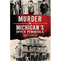 Murder in Michigan's Upper Peninsula