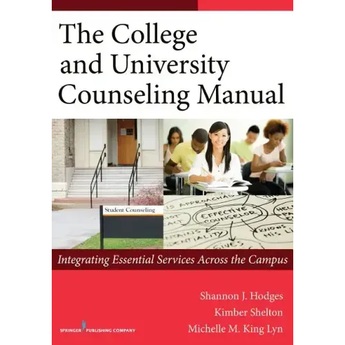 The College and University Counseling Manual: Integrating Essential Services Across the Campus